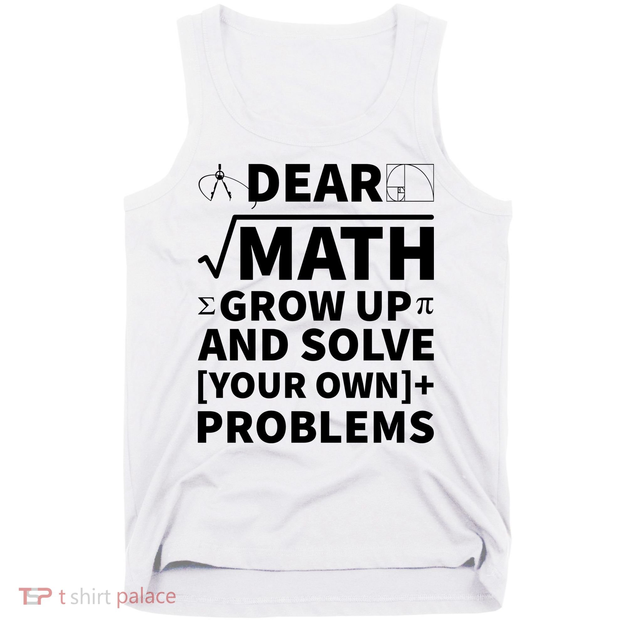 Dear Math Grow Up And Solve Your Own Problems Tank Top