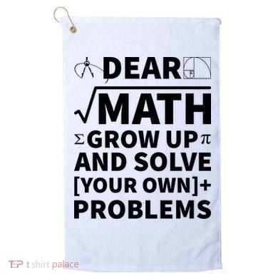 Dear Math Grow Up And Solve Your Own Problems Golf Towel