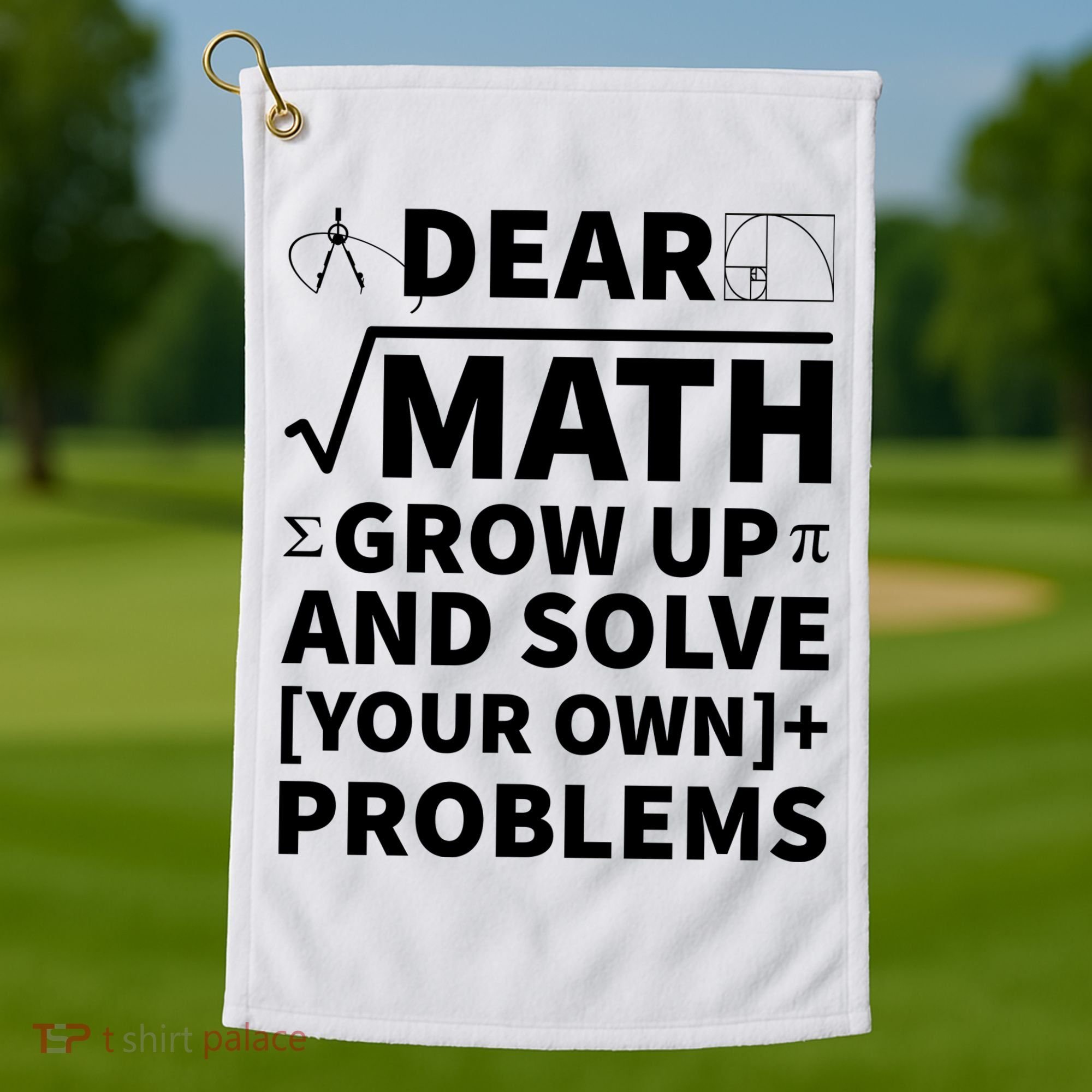 Dear Math Grow Up And Solve Your Own Problems Golf Towel