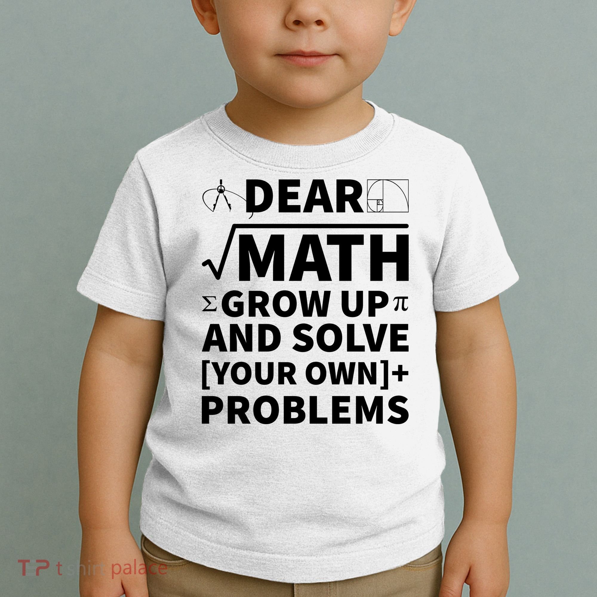 Dear Math Grow Up And Solve Your Own Problems Toddler T-Shirt