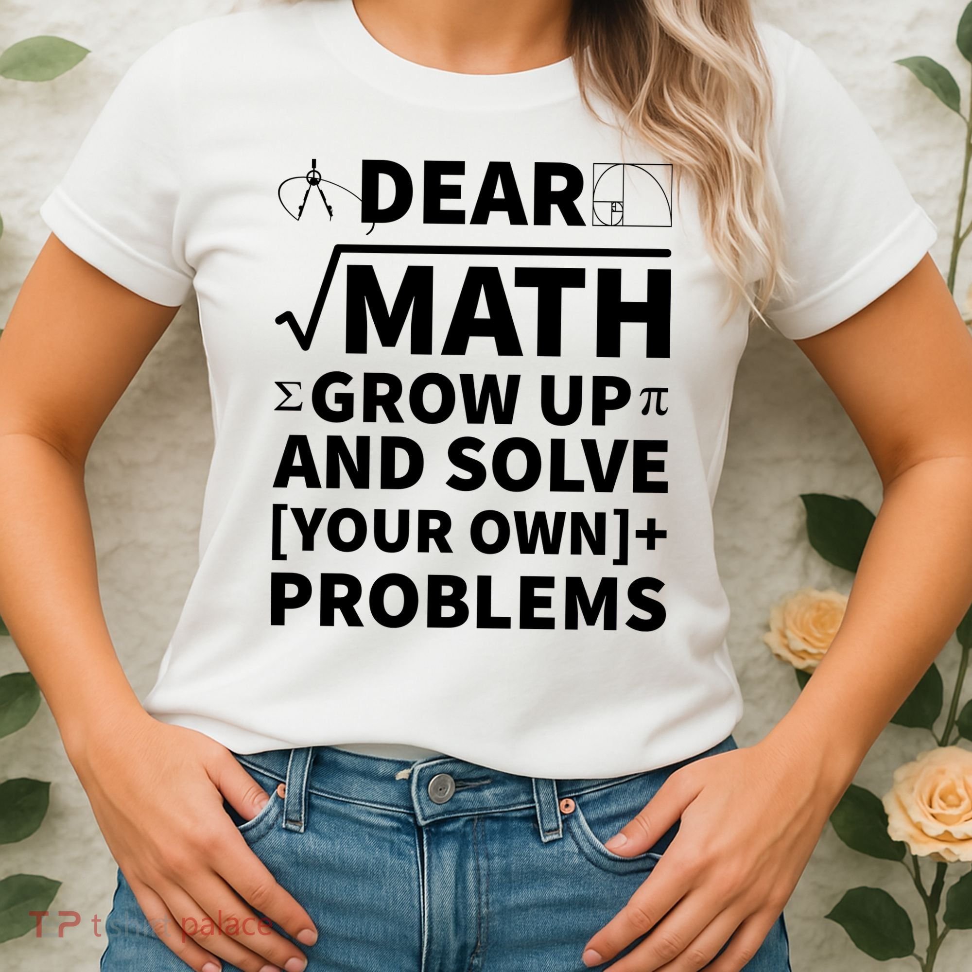 Dear Math Grow Up And Solve Your Own Problems Women's T-Shirt
