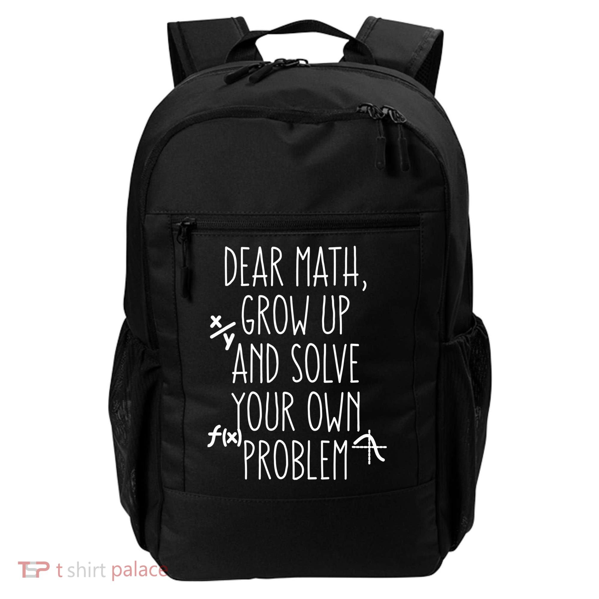 Dear Math Grow Up And Solve Your Own Problems Teens Trendy Funny Gift Backpack
