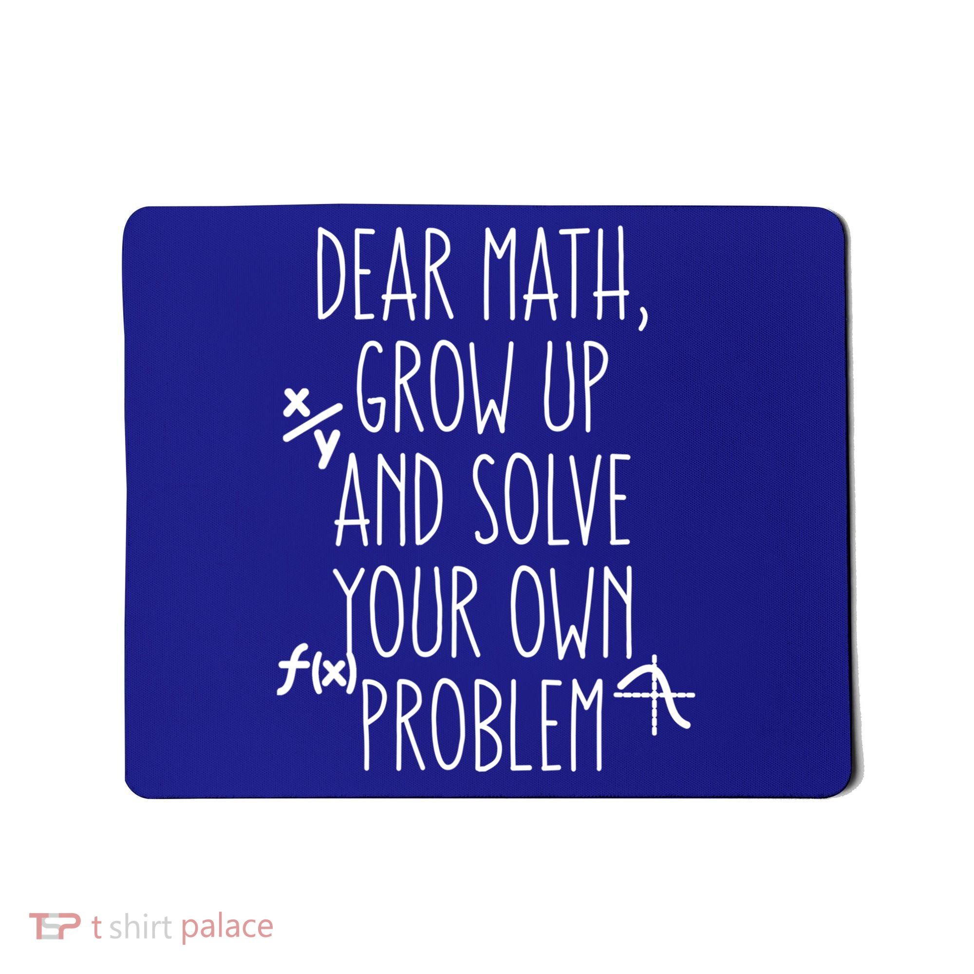 Dear Math Grow Up And Solve Your Own Problems Teens Trendy Funny Gift Mousepad