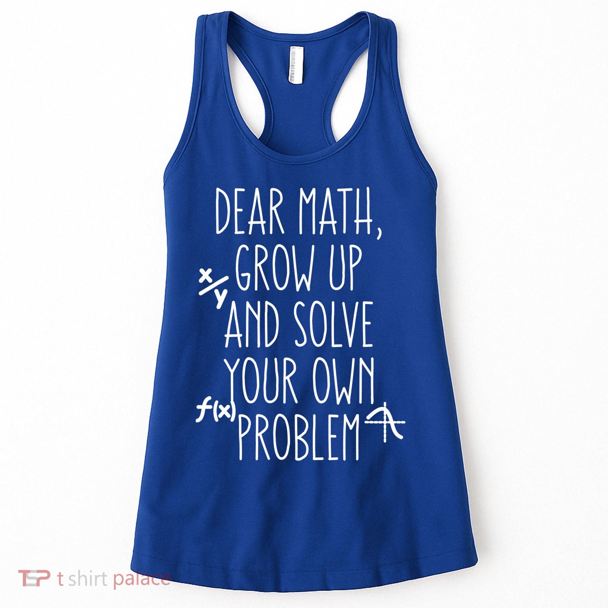 Dear Math Grow Up And Solve Your Own Problems Teens Trendy Funny Gift Women's Tank Top