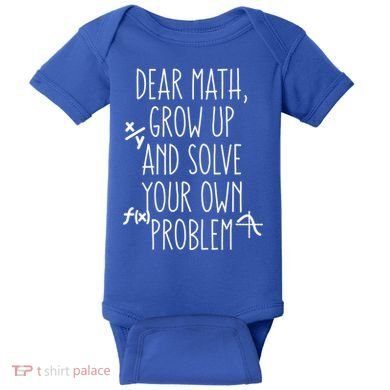 Dear Math Grow Up And Solve Your Own Problems Teens Trendy Funny Gift Baby Bodysuit