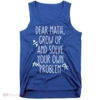 Dear Math Grow Up And Solve Your Own Problems Teens Trendy Funny Gift Tank Top thumb 0