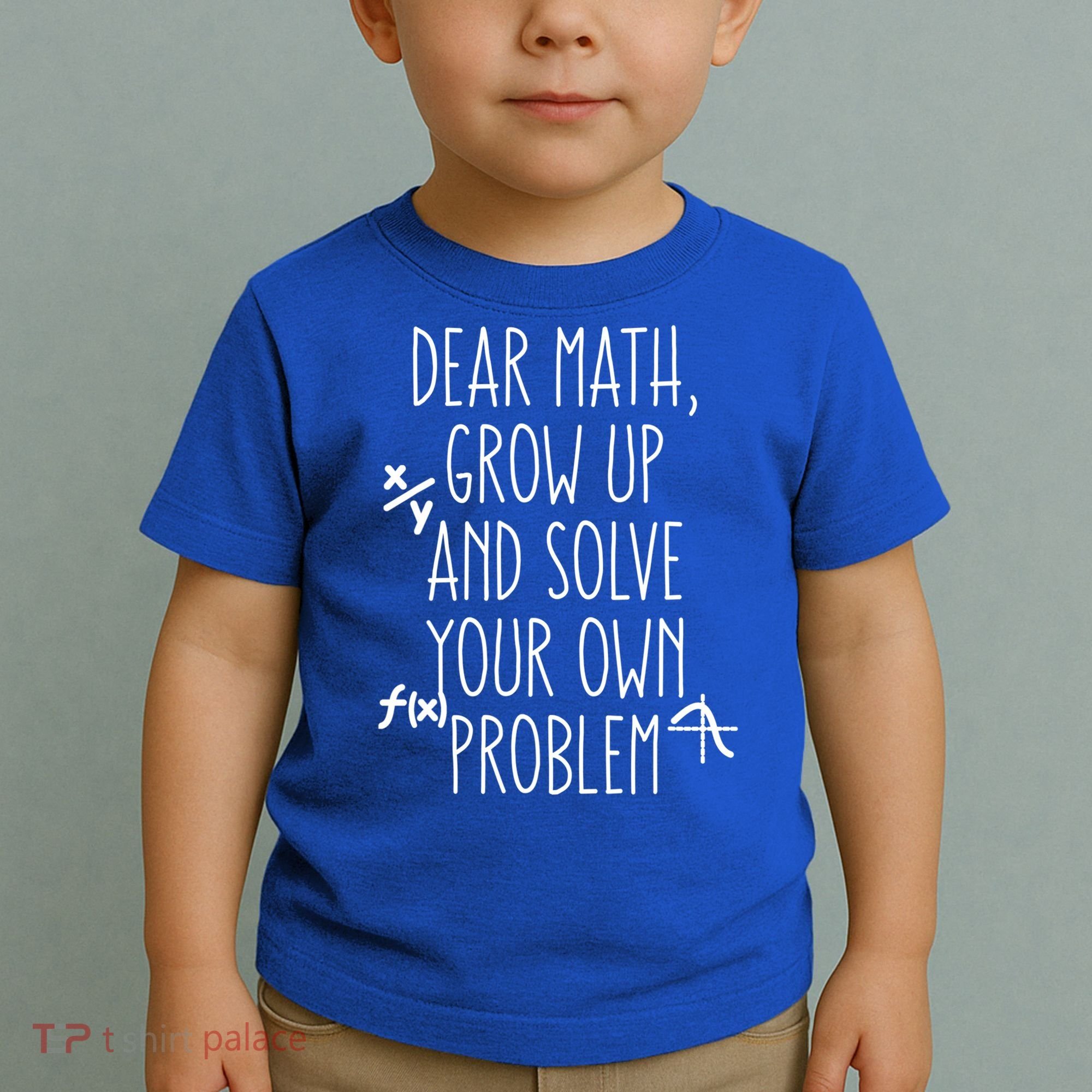 Dear Math Grow Up And Solve Your Own Problems Teens Trendy Funny Gift Toddler T-Shirt