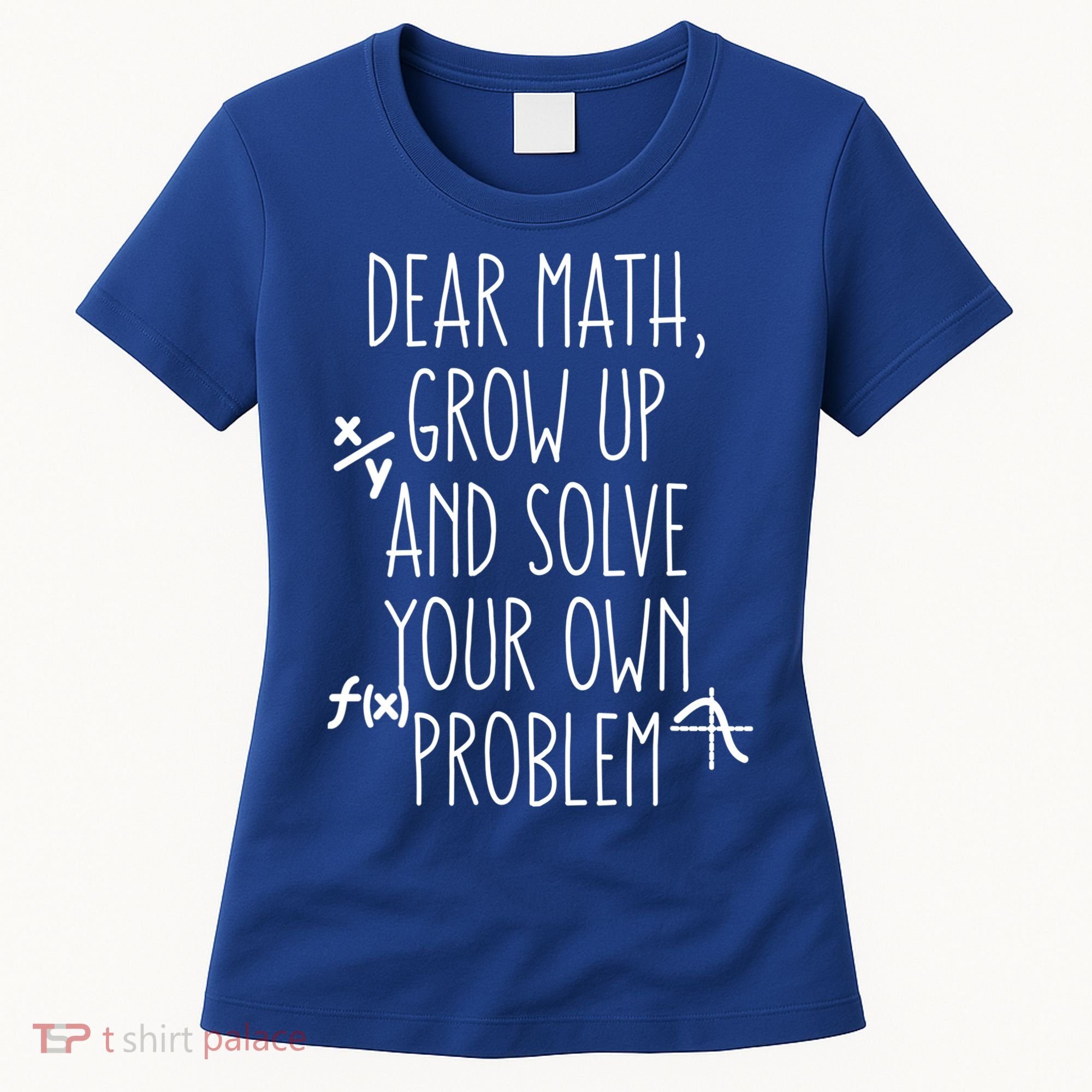 Dear Math Grow Up And Solve Your Own Problems Teens Trendy Funny Gift Women's T-Shirt