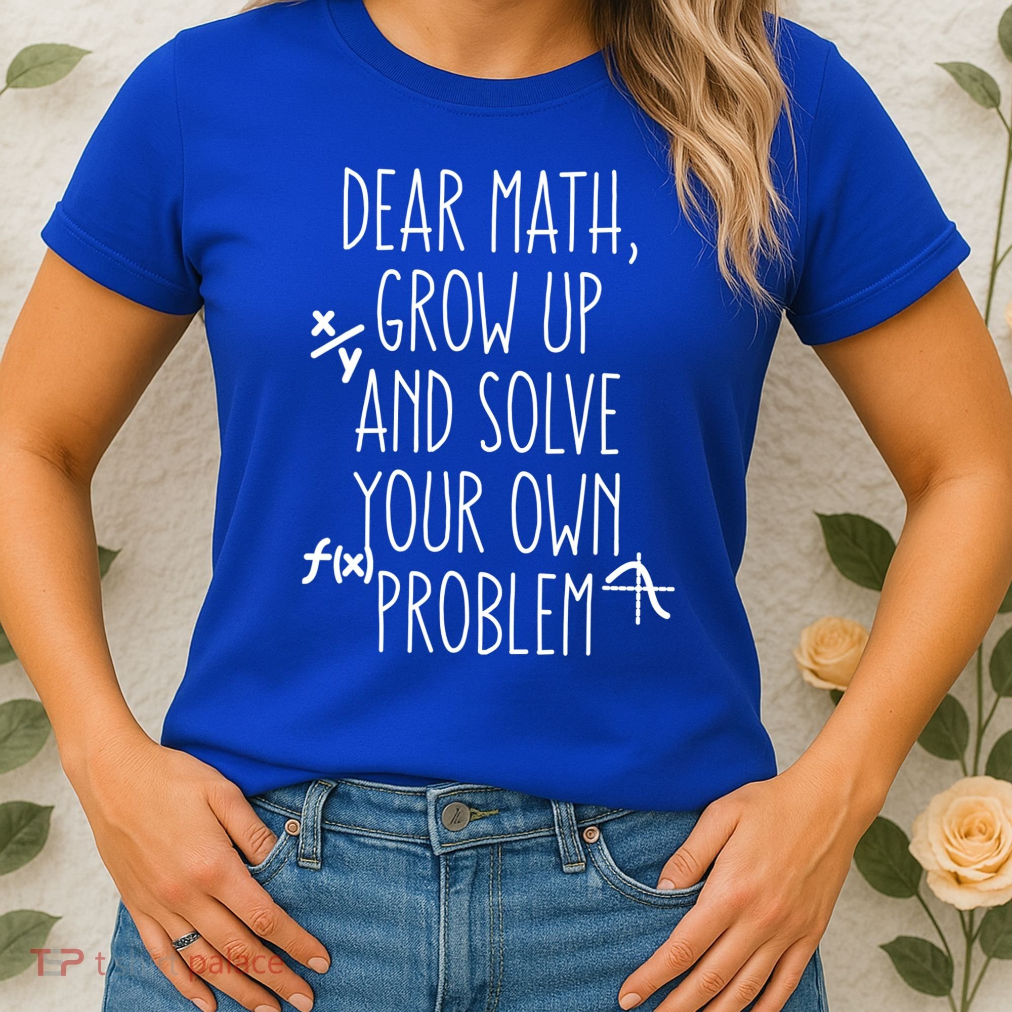 Dear Math Grow Up And Solve Your Own Problems Teens Trendy Funny Gift Women's T-Shirt