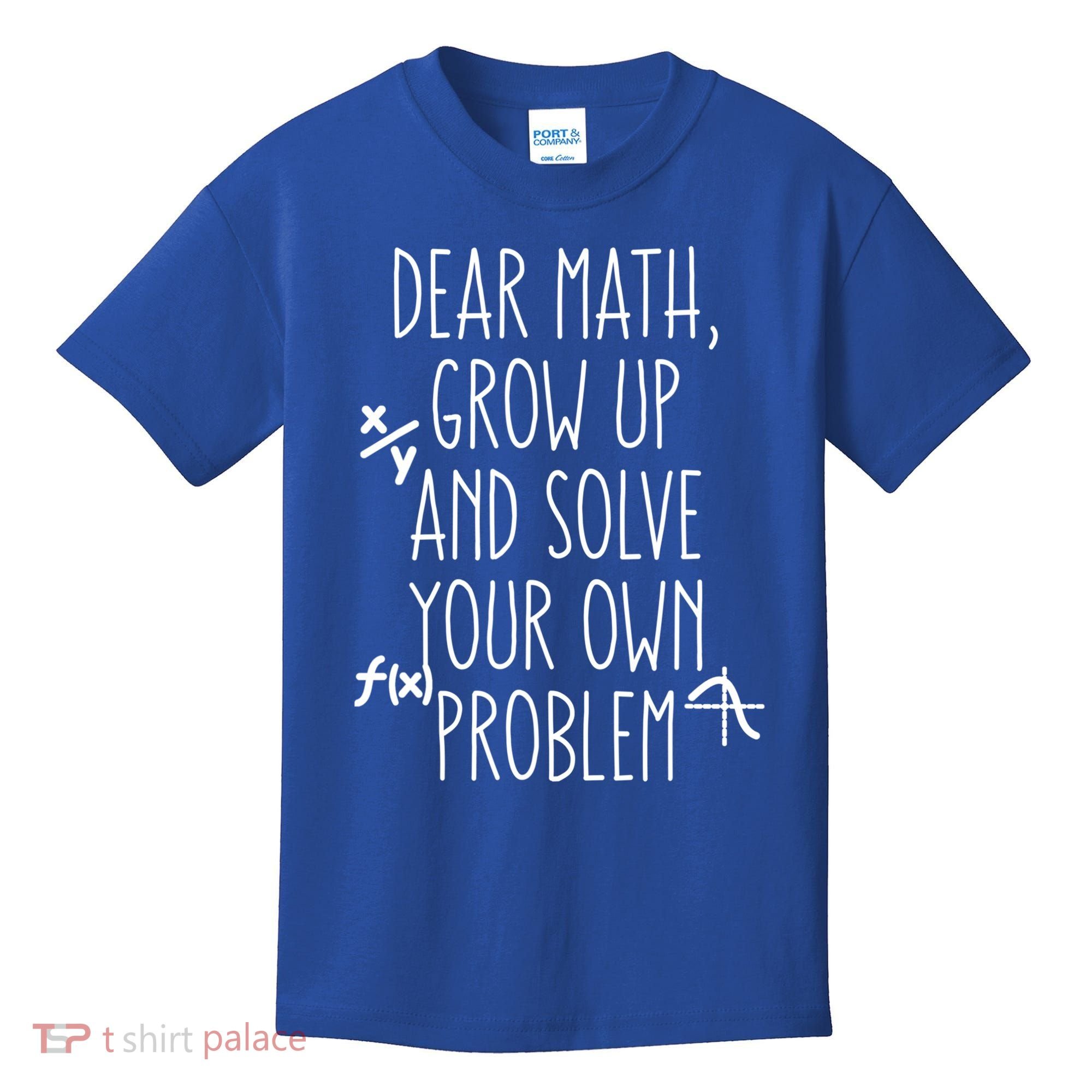 Dear Math Grow Up And Solve Your Own Problems Teens Trendy Funny Gift Kids T-Shirt