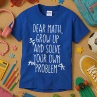 Dear Math Grow Up And Solve Your Own Problems Teens Trendy Funny Gift Kids T-Shirt thumb 3