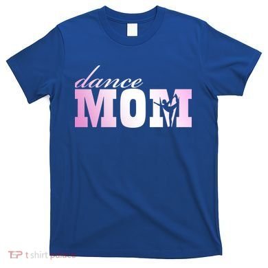 Dance Mom Gift T-Shirt