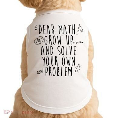 Dear Math Grow Up And Solve Your Own Problem Funny Doggie Tank