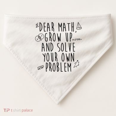 Dear Math Grow Up And Solve Your Own Problem Funny USA-Made Doggie Bandana