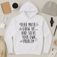 Dear Math Grow Up And Solve Your Own Problem Funny Hoodie thumb 3