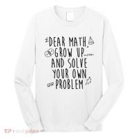 Dear Math Grow Up And Solve Your Own Problem Funny Long Sleeve Shirt thumb 0