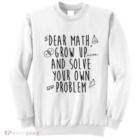 Dear Math Grow Up And Solve Your Own Problem Funny Sweatshirt thumb 0