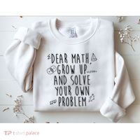 Dear Math Grow Up And Solve Your Own Problem Funny Sweatshirt thumb 2