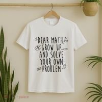 Dear Math Grow Up And Solve Your Own Problem Funny T-Shirt thumb 2