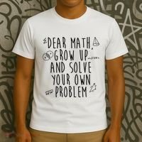 Dear Math Grow Up And Solve Your Own Problem Funny T-Shirt thumb 3