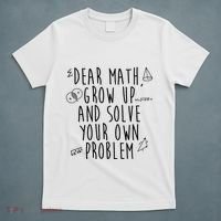 Dear Math Grow Up And Solve Your Own Problem Funny T-Shirt thumb 5
