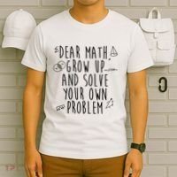 Dear Math Grow Up And Solve Your Own Problem Funny T-Shirt thumb 6