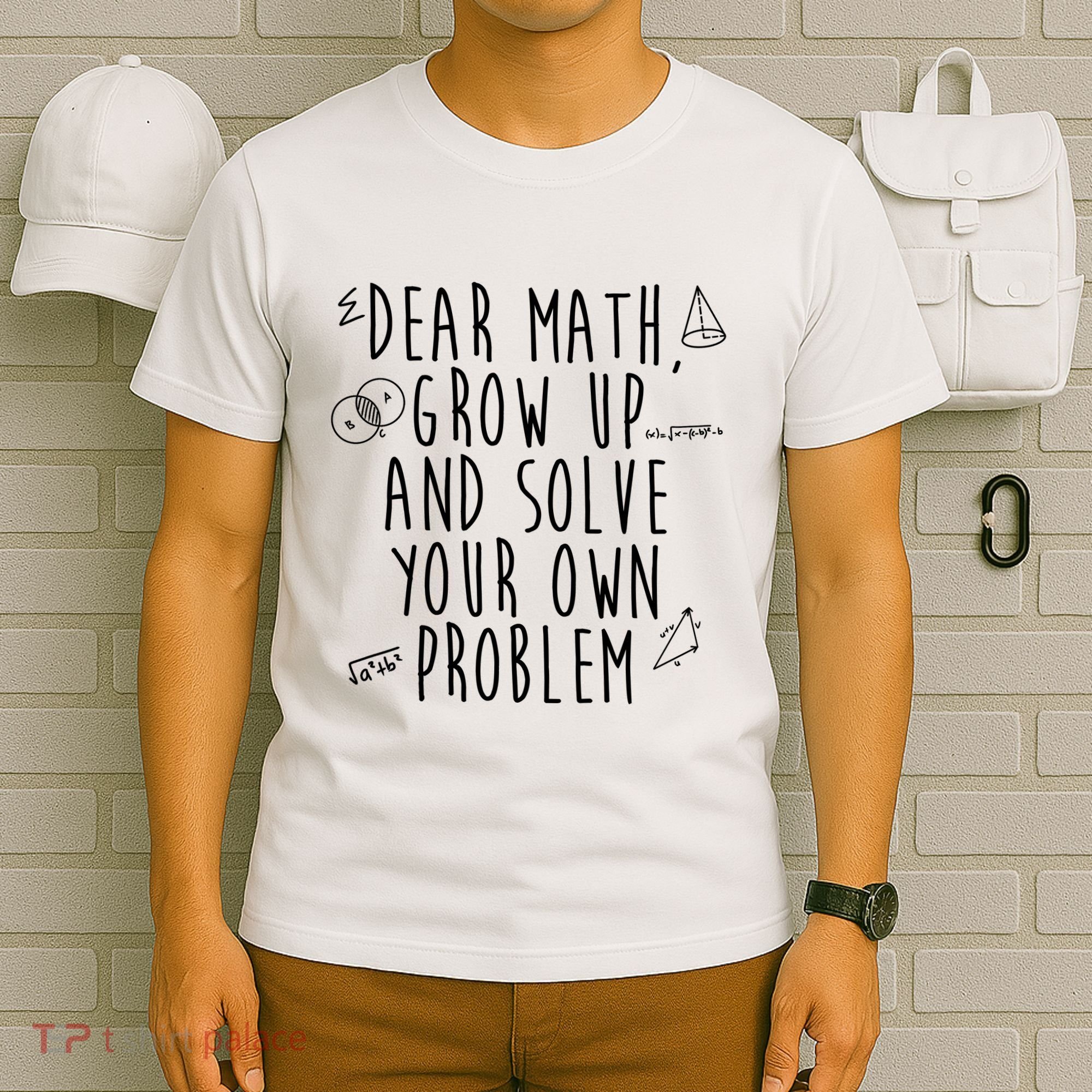 Dear Math Grow Up And Solve Your Own Problem Funny T-Shirt