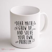 Dear Math Grow Up And Solve Your Own Problem Funny Coffee Mug thumb 1