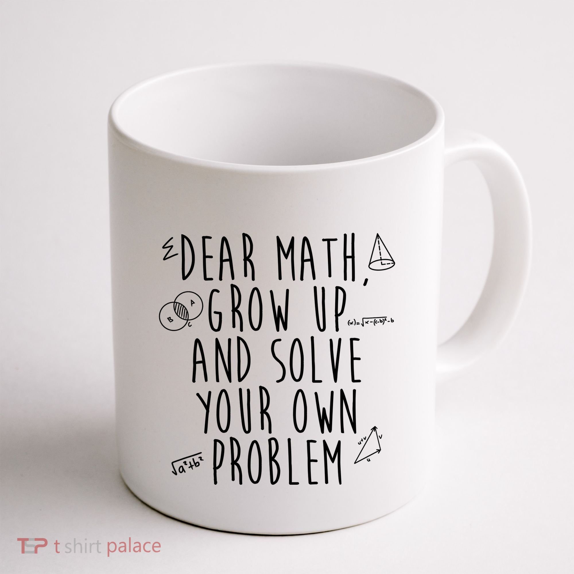 Dear Math Grow Up And Solve Your Own Problem Funny Coffee Mug