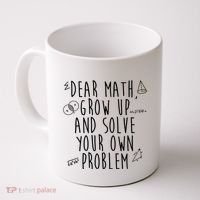 Dear Math Grow Up And Solve Your Own Problem Funny Coffee Mug thumb 0