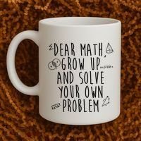 Dear Math Grow Up And Solve Your Own Problem Funny Coffee Mug thumb 2