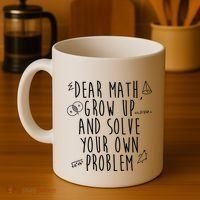 Dear Math Grow Up And Solve Your Own Problem Funny Coffee Mug thumb 4