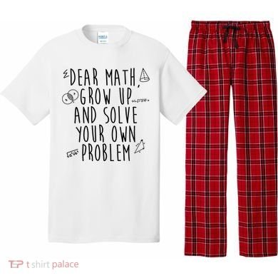 Dear Math Grow Up And Solve Your Own Problem Funny Pajama Set