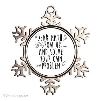Dear Math Grow Up And Solve Your Own Problem Funny Ornament