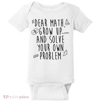 Dear Math Grow Up And Solve Your Own Problem Funny Baby Bodysuit
