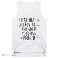 Dear Math Grow Up And Solve Your Own Problem Funny Tank Top thumb 0