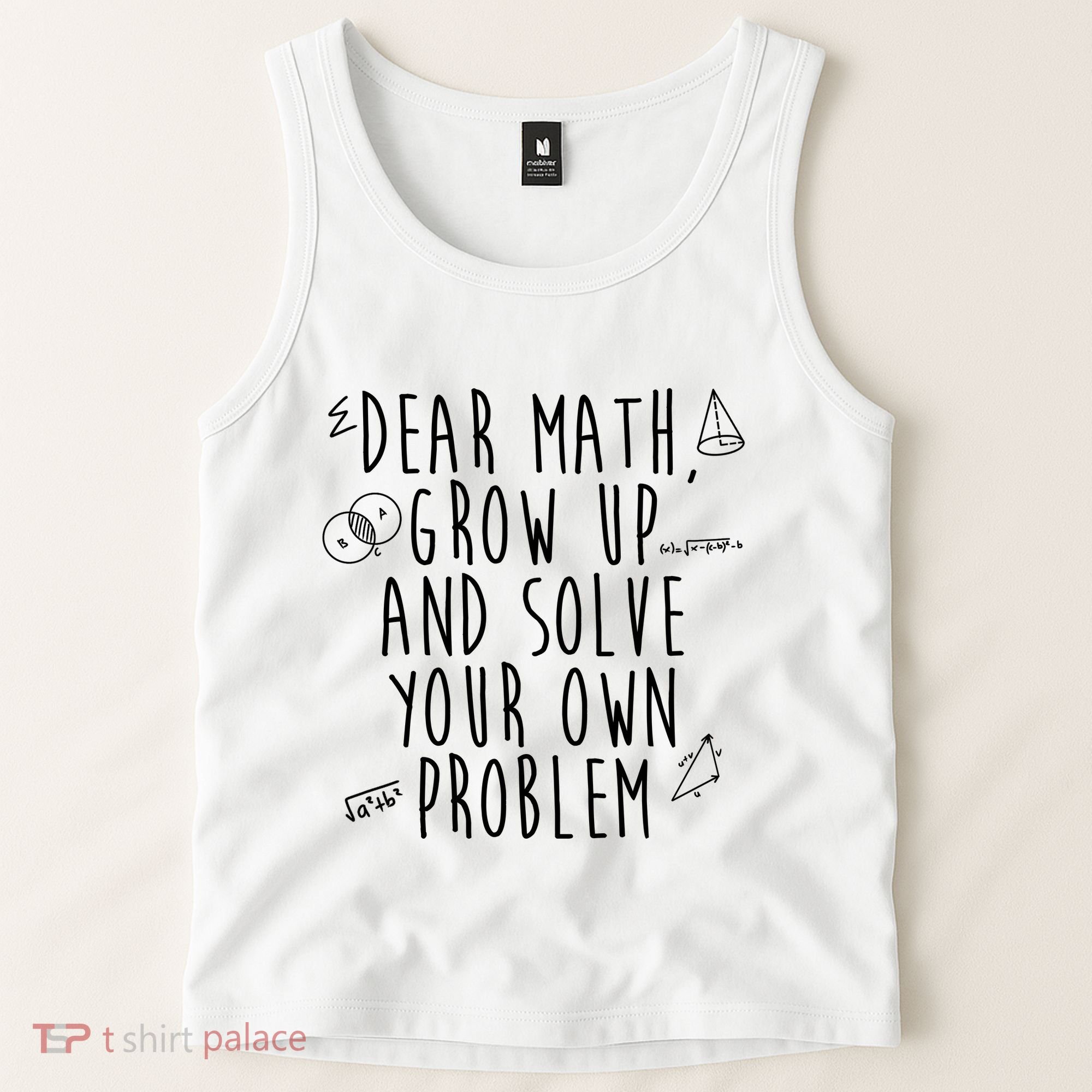 Dear Math Grow Up And Solve Your Own Problem Funny Tank Top