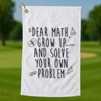 Dear Math Grow Up And Solve Your Own Problem Funny Golf Towel thumb 1
