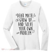 Dear Math Grow Up And Solve Your Own Problem Funny Women's Long Sleeve Shirt thumb 0