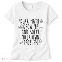 Dear Math Grow Up And Solve Your Own Problem Funny Women's T-Shirt thumb 0