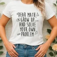 Dear Math Grow Up And Solve Your Own Problem Funny Women's T-Shirt thumb 2