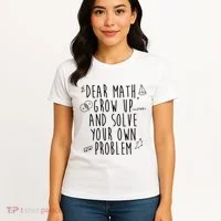 Dear Math Grow Up And Solve Your Own Problem Funny Women's T-Shirt thumb 4