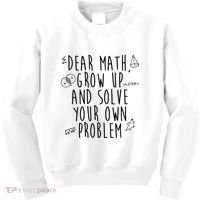 Dear Math Grow Up And Solve Your Own Problem Funny Kids Sweatshirt thumb 0