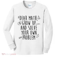 Dear Math Grow Up And Solve Your Own Problem Funny Kids Long Sleeve Shirt thumb 0