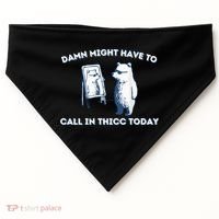 Damn Might Have To Call In Thicc Today Meme USA-Made Doggie Bandana thumb 0
