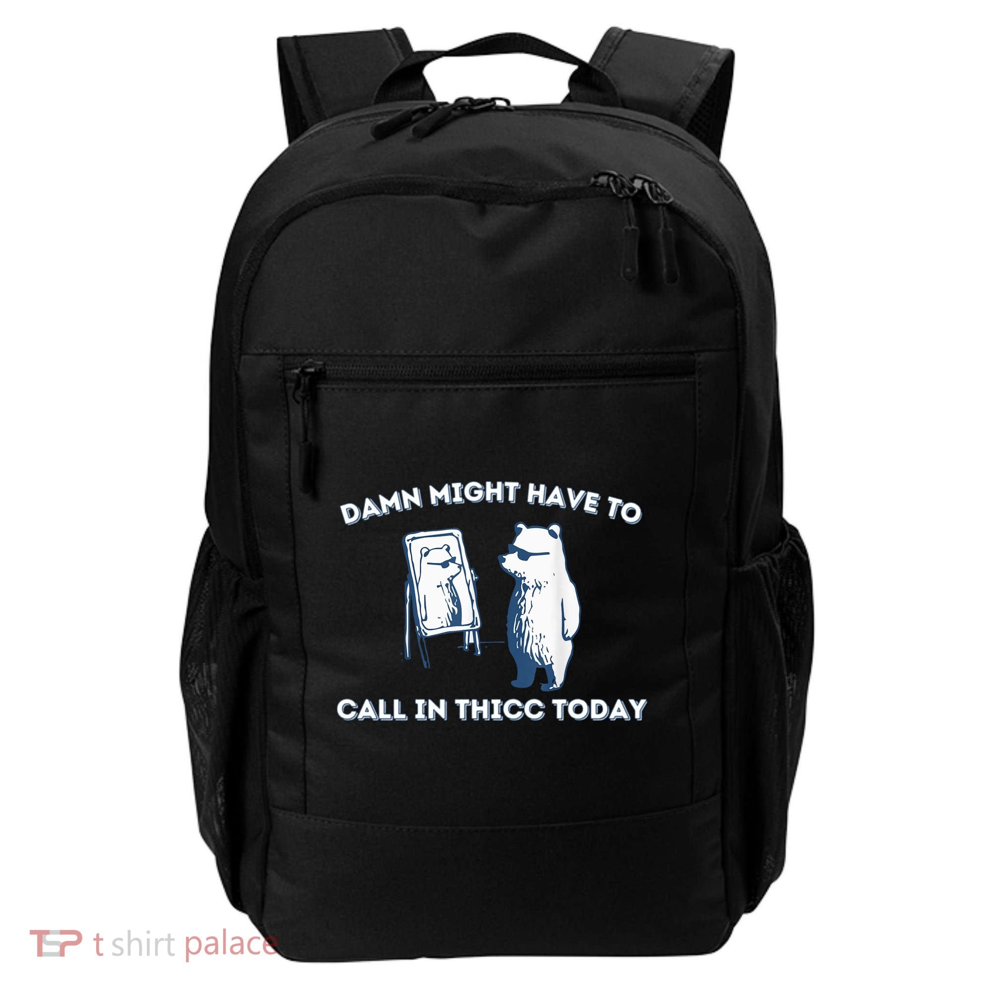 Damn Might Have To Call In Thicc Today Meme Backpack