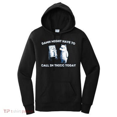 Damn Might Have To Call In Thicc Today Meme Women's Hoodie