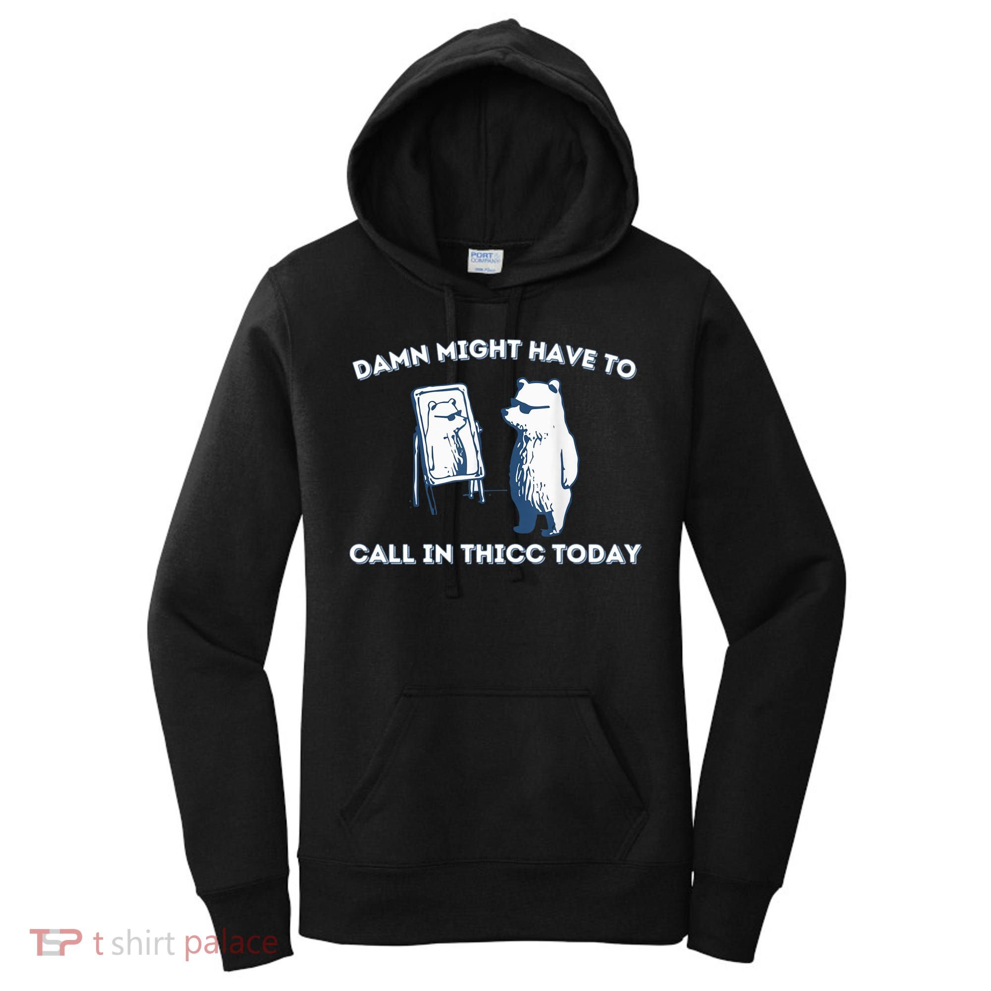 Damn Might Have To Call In Thicc Today Meme Women's Hoodie