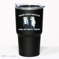 Damn Might Have To Call In Thicc Today Meme Tumbler thumb 0