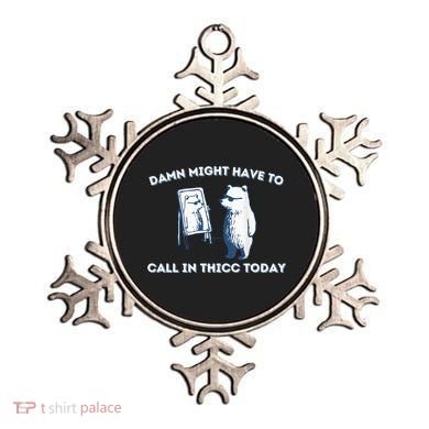 Damn Might Have To Call In Thicc Today Meme Ornament